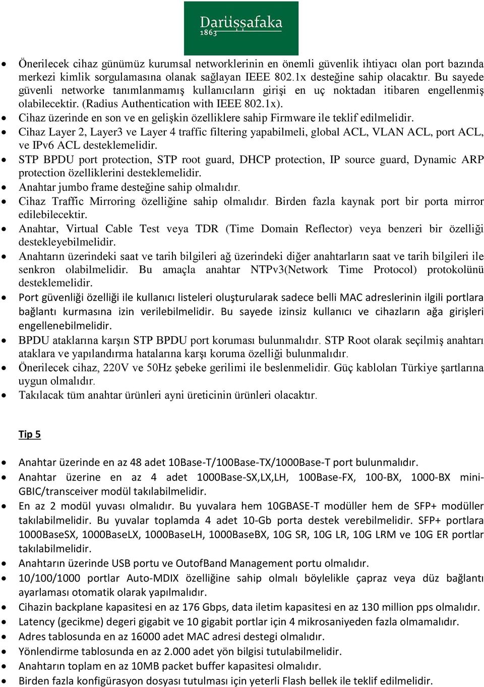 Cihaz üzerinde en son ve en gelişkin özelliklere sahip Firmware ile teklif edilmelidir.