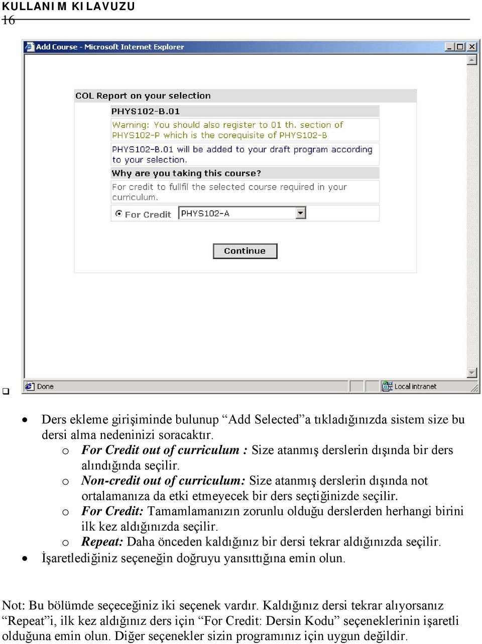 o Non-credit out of curriculum: Size atanmış derslerin dışında not ortalamanıza da etki etmeyecek bir ders seçtiğinizde seçilir.