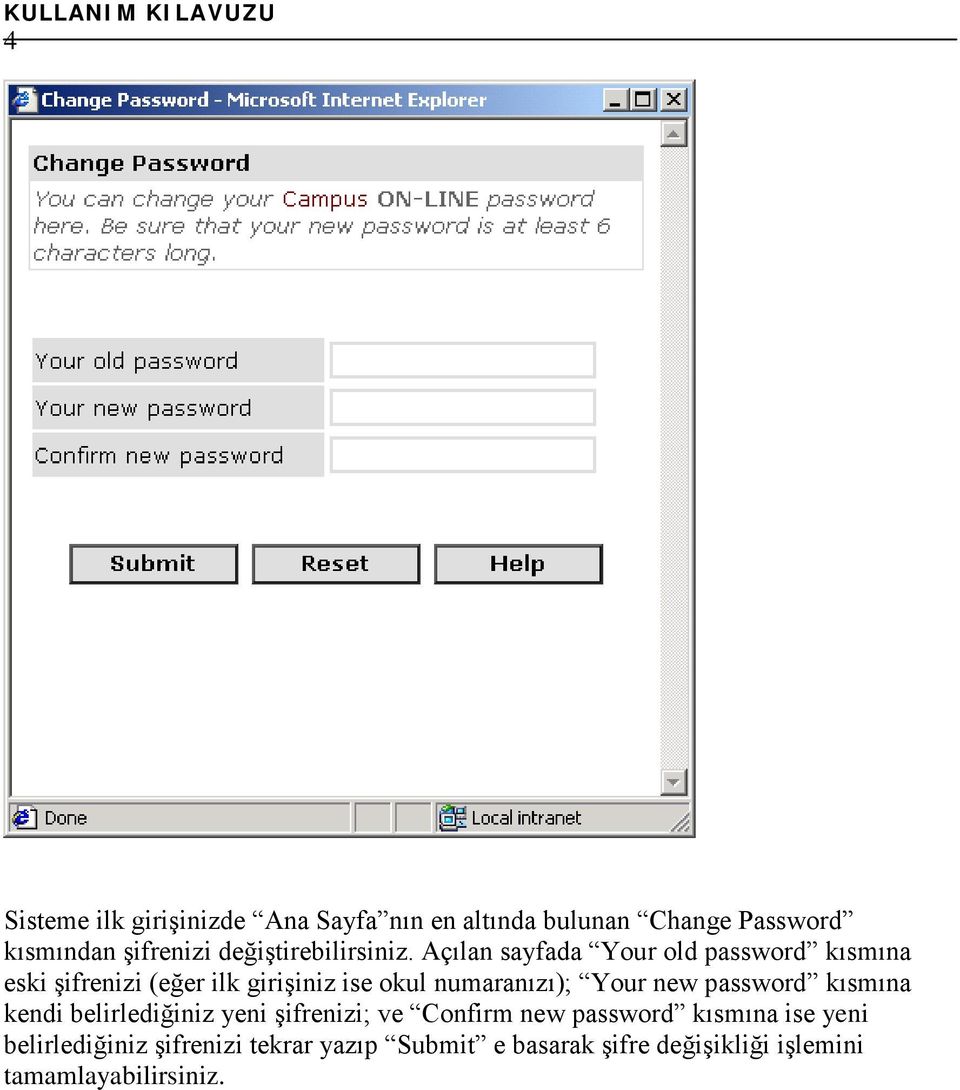Açılan sayfada Your old password kısmına eski şifrenizi (eğer ilk girişiniz ise okul numaranızı); Your