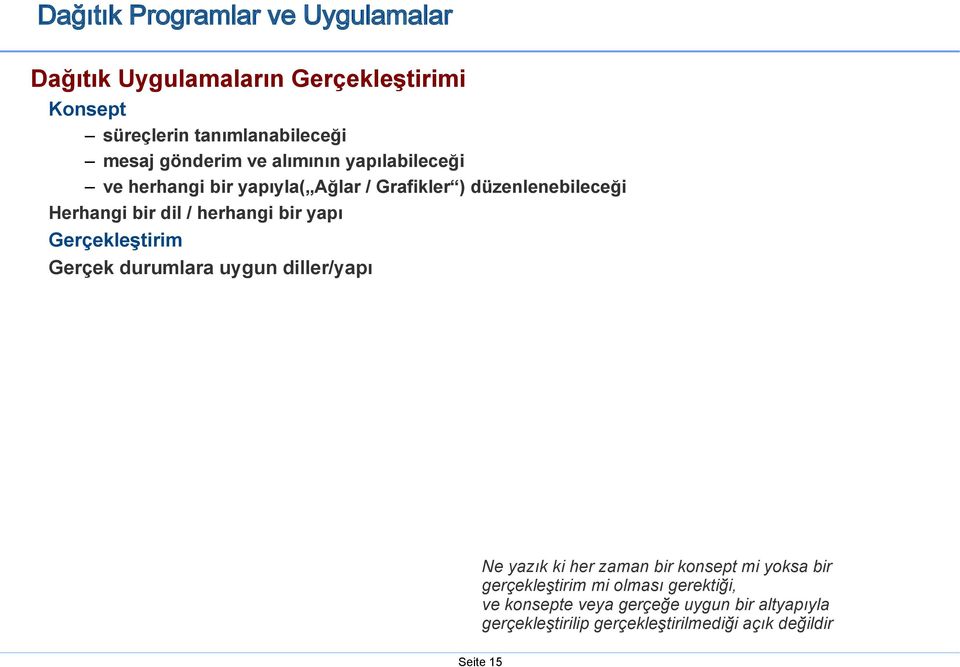 herhangi bir yapı Gerçekleştirim Gerçek durumlara uygun diller/yapı Ne yazık ki her zaman bir konsept mi yoksa bir