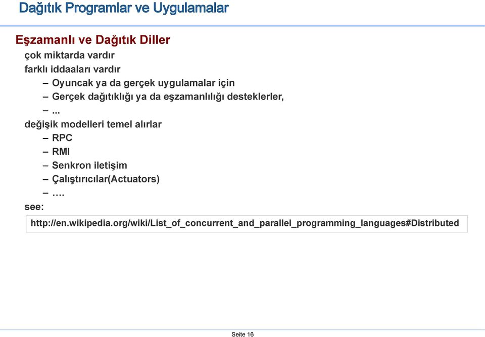 desteklerler,... değişik modelleri temel alırlar RPC RMI Senkron iletişim Çalıştırıcılar(Actuators).