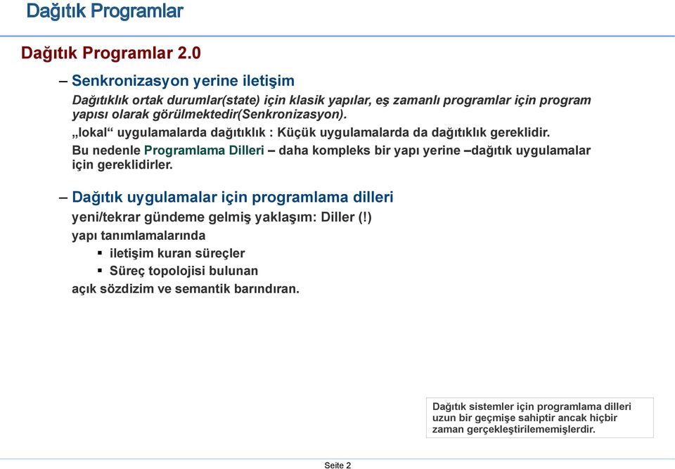 lokal uygulamalarda dağıtıklık : Küçük uygulamalarda da dağıtıklık gereklidir.