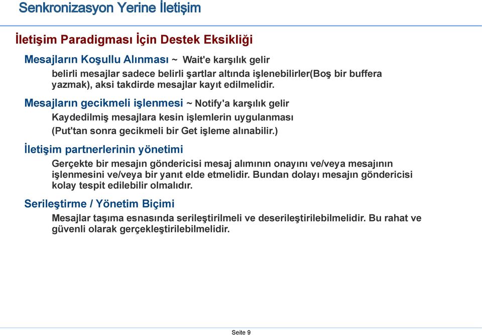 Mesajların gecikmeli işlenmesi ~ Notify'a karşılık gelir Kaydedilmiş mesajlara kesin işlemlerin uygulanması (Put'tan sonra gecikmeli bir Get işleme alınabilir.