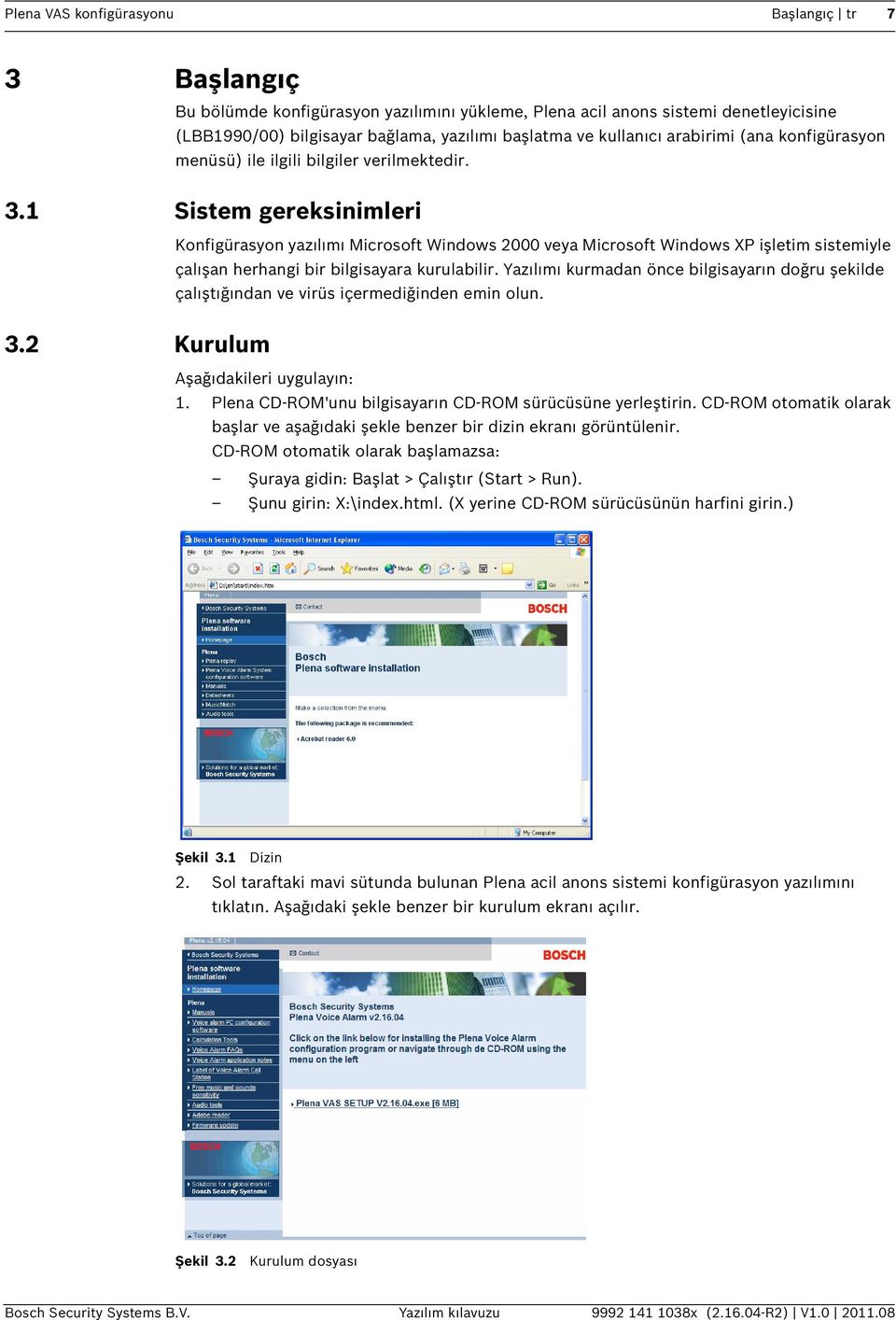 1 Sistem gereksinimleri Konfigürasyon yazılımı Microsoft Windows 2000 veya Microsoft Windows XP işletim sistemiyle çalışan herhangi bir bilgisayara kurulabilir.