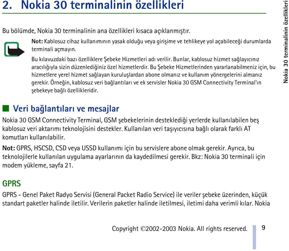 Bunlar, kablosuz hizmet saðlayýcýnýz aracýlýðýyla sizin düzenlediðiniz özel hizmetlerdir.