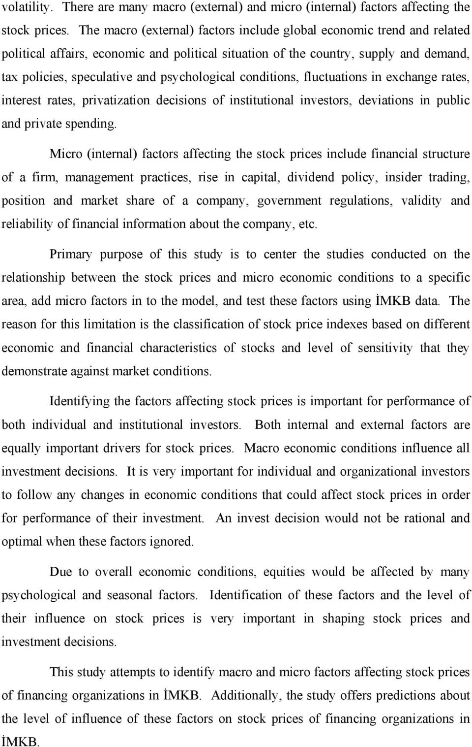 psychological conditions, fluctuations in exchange rates, interest rates, privatization decisions of institutional investors, deviations in public and private spending.