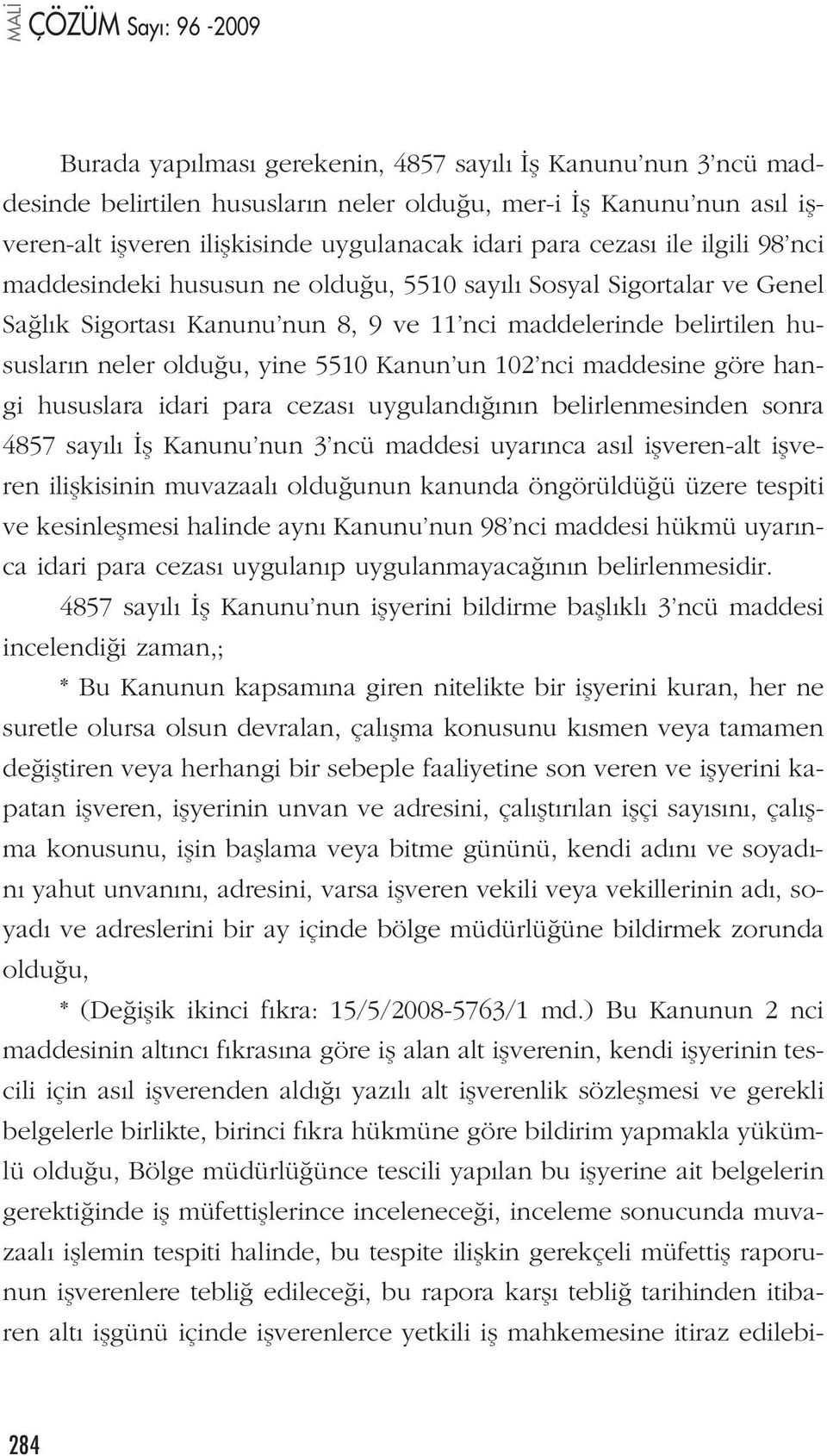 nci maddesine göre hangi hususlara idari para cezas uyguland n n belirlenmesinden sonra 4857 say l fl Kanunu nun 3 ncü maddesi uyar nca as l iflveren-alt iflveren iliflkisinin muvazaal oldu unun