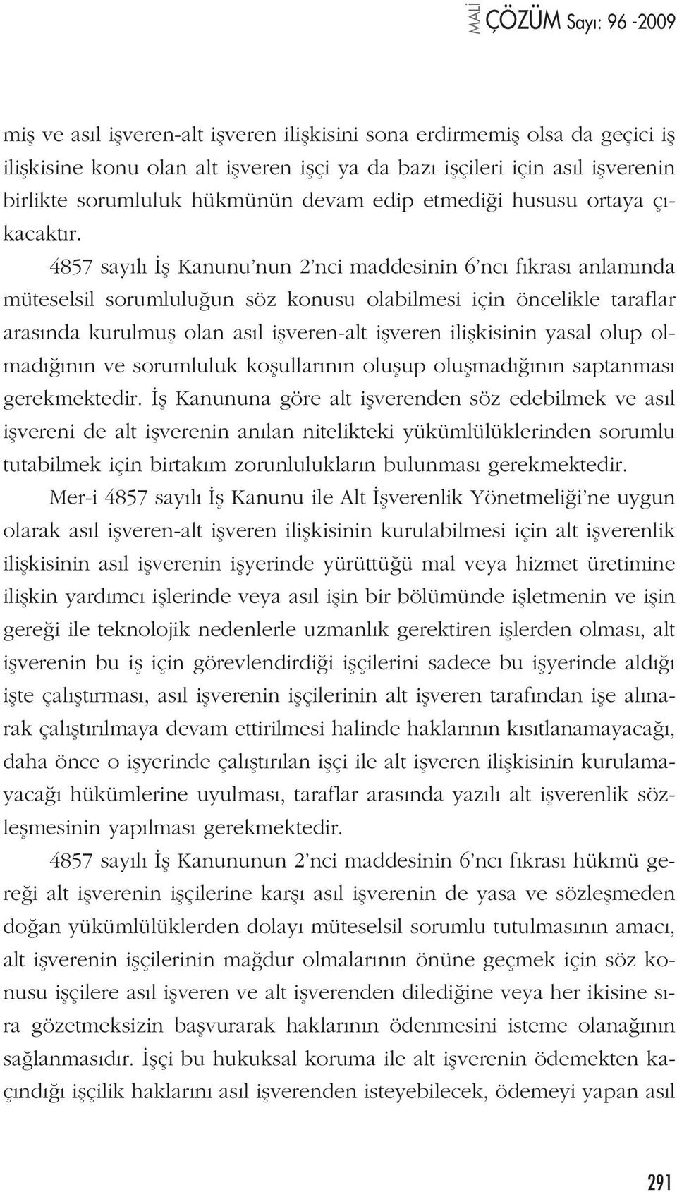 4857 say l fl Kanunu nun 2 nci maddesinin 6 nc f kras anlam nda müteselsil sorumlulu un söz konusu olabilmesi için öncelikle taraflar aras nda kurulmufl olan as l iflveren-alt iflveren iliflkisinin