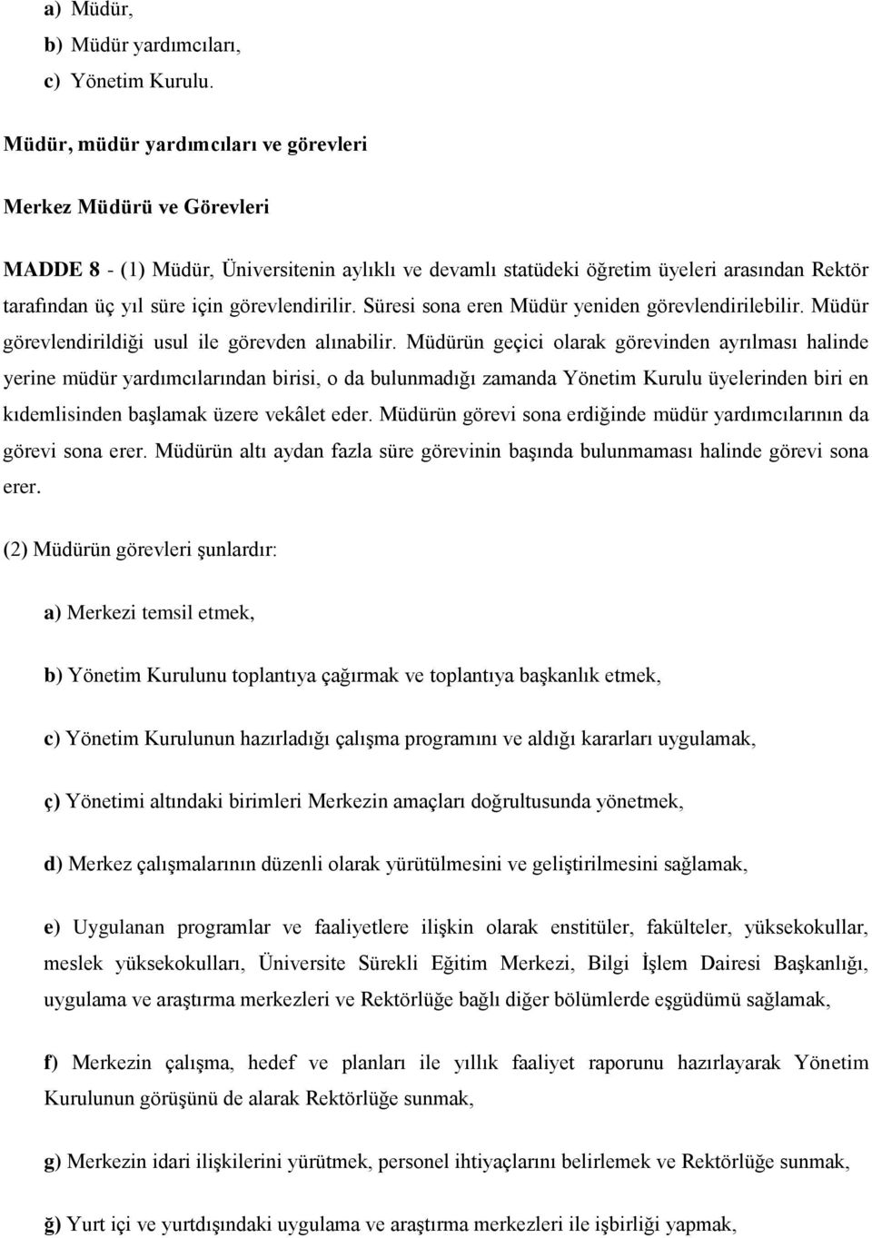 görevlendirilir. Süresi sona eren Müdür yeniden görevlendirilebilir. Müdür görevlendirildiği usul ile görevden alınabilir.