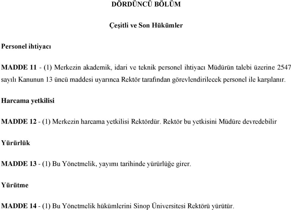 Harcama yetkilisi MADDE 12 - (1) Merkezin harcama yetkilisi Rektördür.