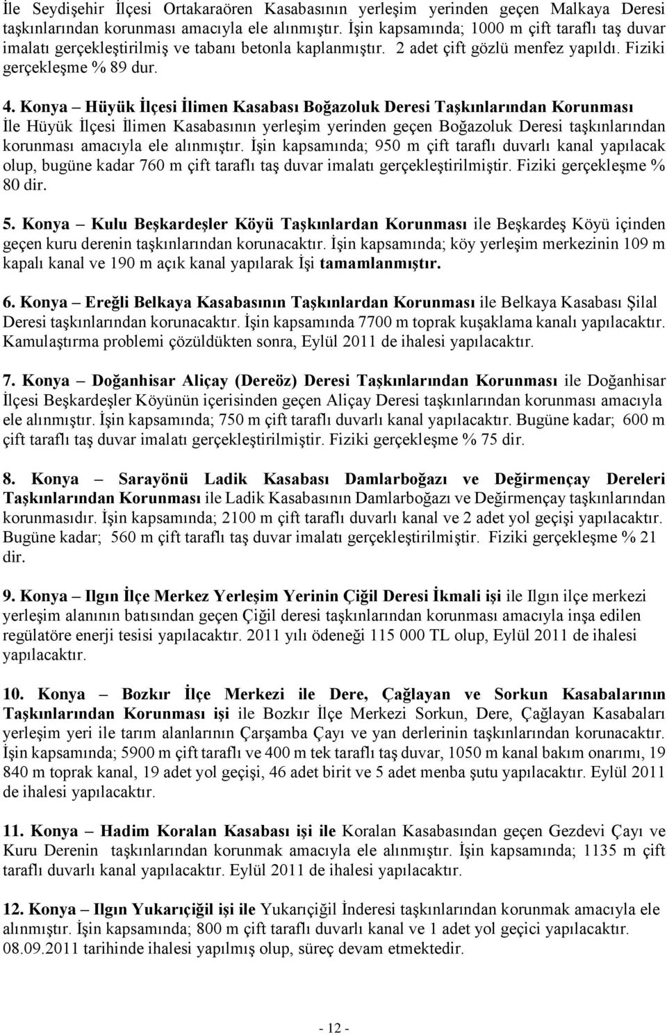 Konya Hüyük Ġlçesi Ġlimen Kasabası Boğazoluk Deresi TaĢkınlarından Korunması İle Hüyük İlçesi İlimen Kasabasının yerleşim yerinden geçen Boğazoluk Deresi taşkınlarından korunması amacıyla ele