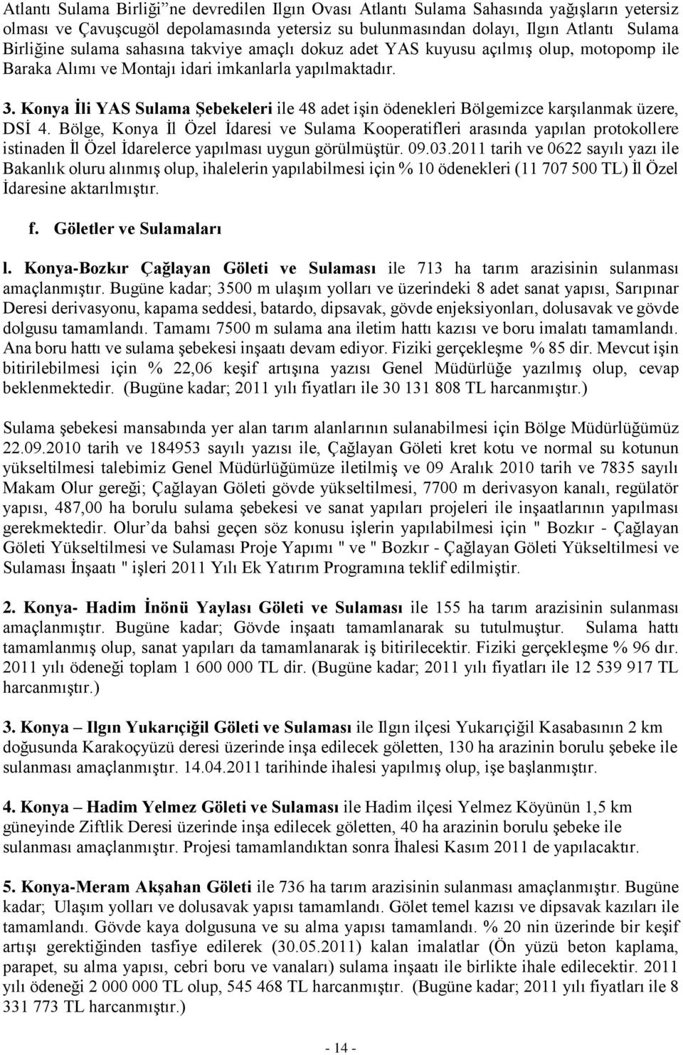 Konya Ġli YAS Sulama ġebekeleri ile 48 adet işin ödenekleri Bölgemizce karşılanmak üzere, DSİ 4.