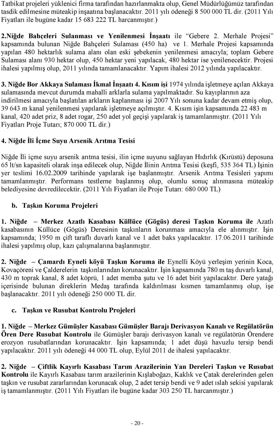 Merhale Projesi kapsamında bulunan Niğde Bahçeleri Sulaması (450 ha) ve 1.