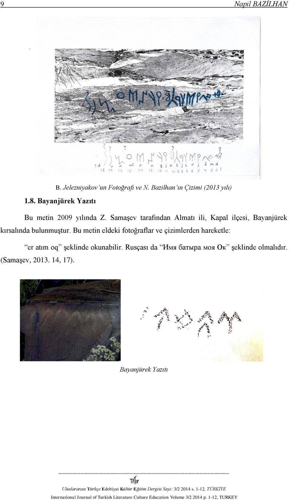 Samaşev tarafından Almatı ili, Kapal ilçesi, Bayanjürek kırsalında bulunmuştur.