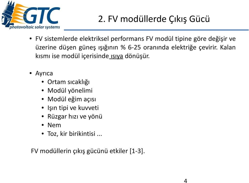 Kalan kısmı ise modül içerisinde ısıya dönüşür.