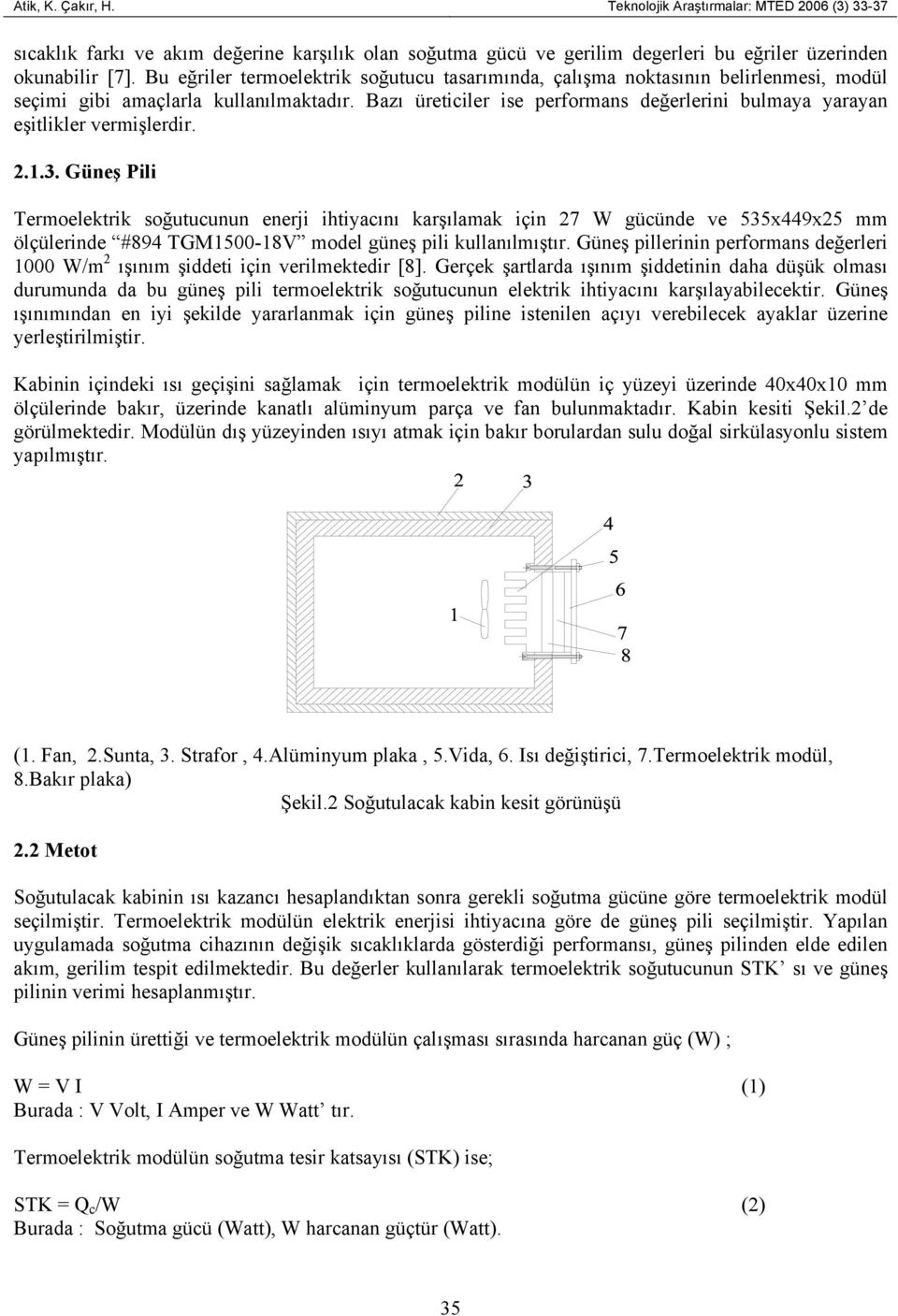 Bazı üreticiler ise performans değerlerini bulmaya yarayan eşitlikler vermişlerdir. 2.1.3.