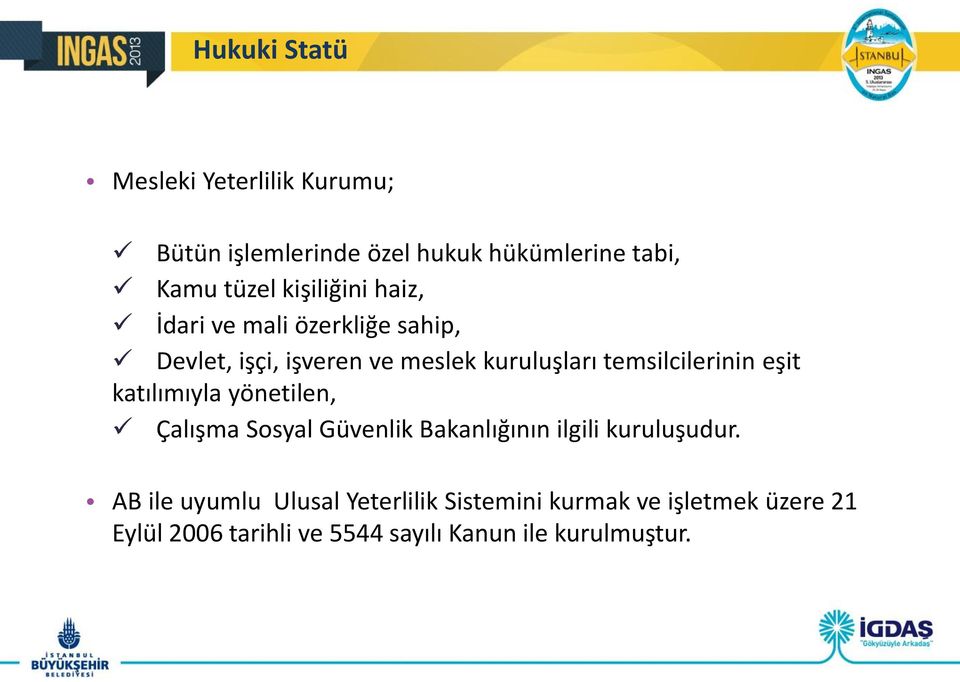 temsilcilerinin eşit katılımıyla yönetilen, Çalışma Sosyal Güvenlik Bakanlığının ilgili kuruluşudur.