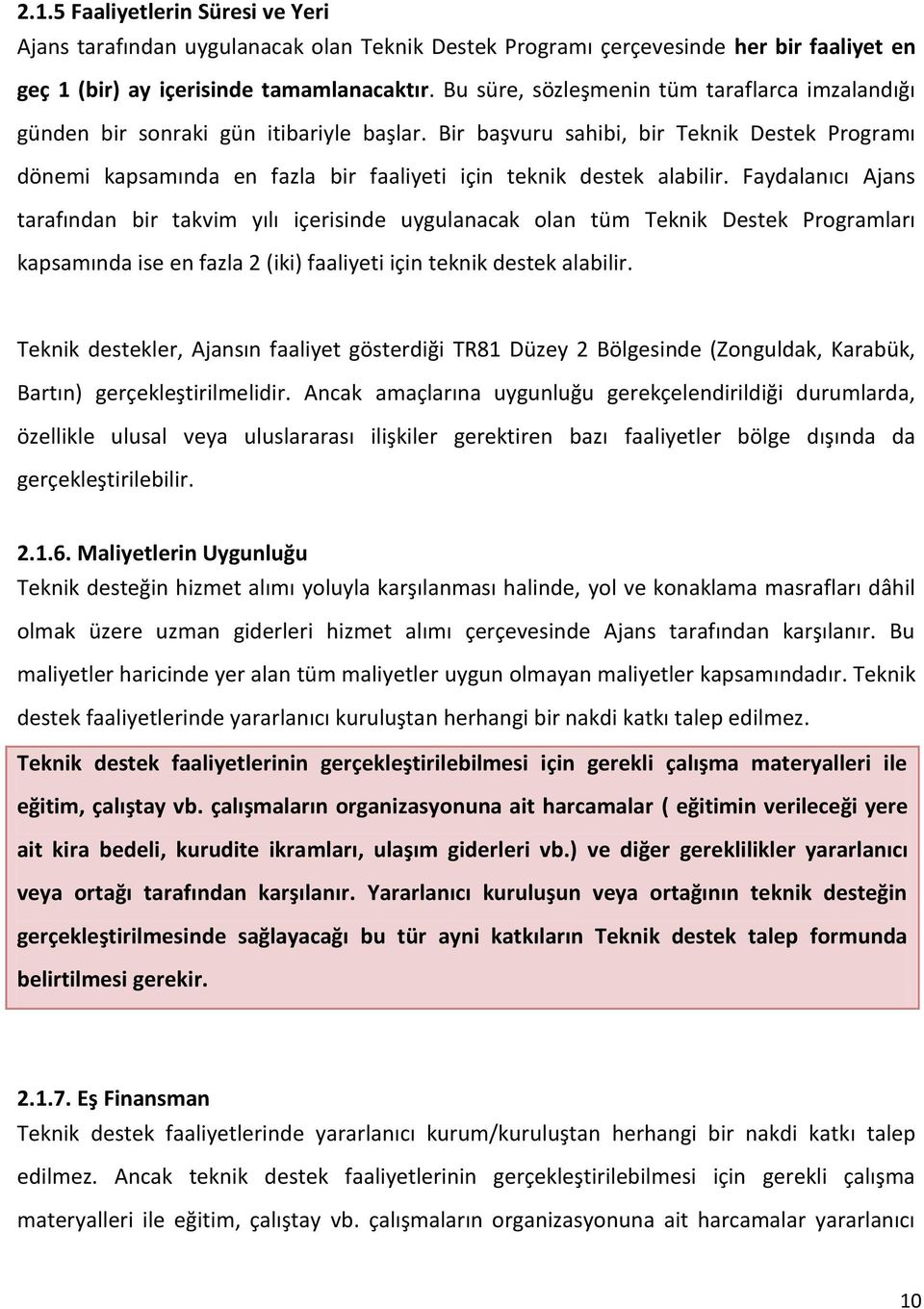 Bir başvuru sahibi, bir Teknik Destek Programı dönemi kapsamında en fazla bir faaliyeti için teknik destek alabilir.