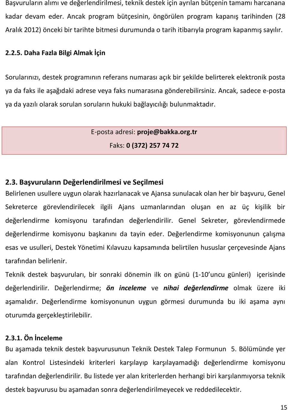 Daha Fazla Bilgi Almak İçin Sorularınızı, destek programının referans numarası açık bir şekilde belirterek elektronik posta ya da faks ile aşağıdaki adrese veya faks numarasına gönderebilirsiniz.