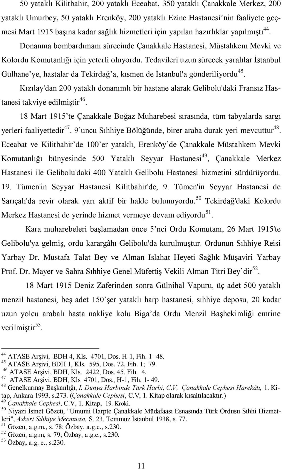 Tedavileri uzun sürecek yaralılar İstanbul Gülhane ye, hastalar da Tekirdağ a, kısmen de İstanbul'a gönderiliyordu 45.