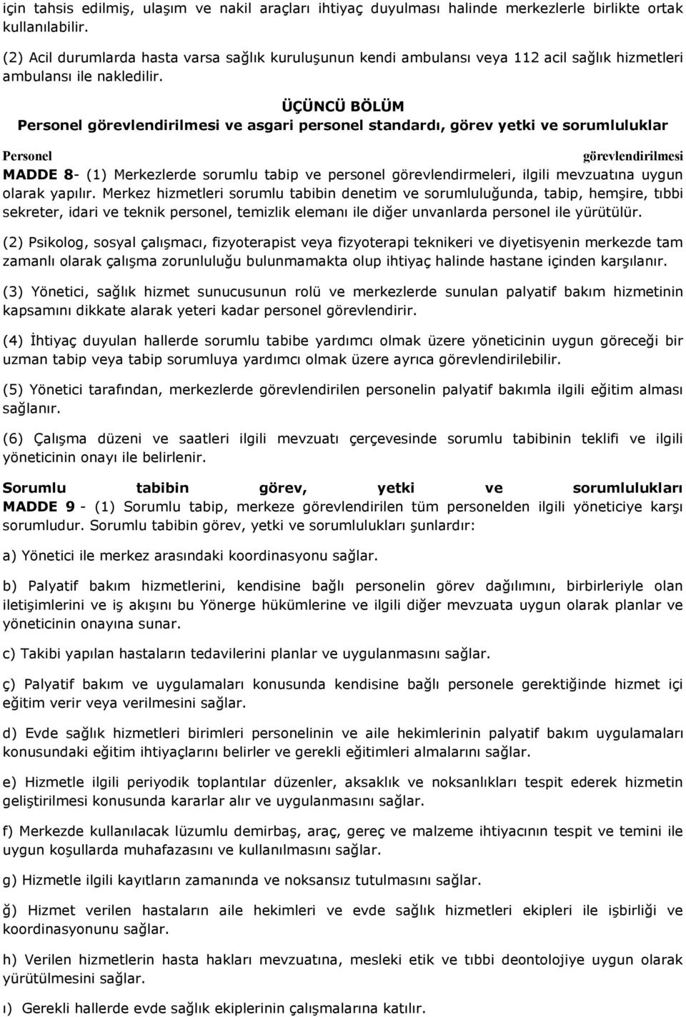 ÜÇÜNCÜ BÖLÜM Personel görevlendirilmesi ve asgari personel standardı, görev yetki ve sorumluluklar Personel görevlendirilmesi MADDE 8- (1) Merkezlerde sorumlu tabip ve personel görevlendirmeleri,