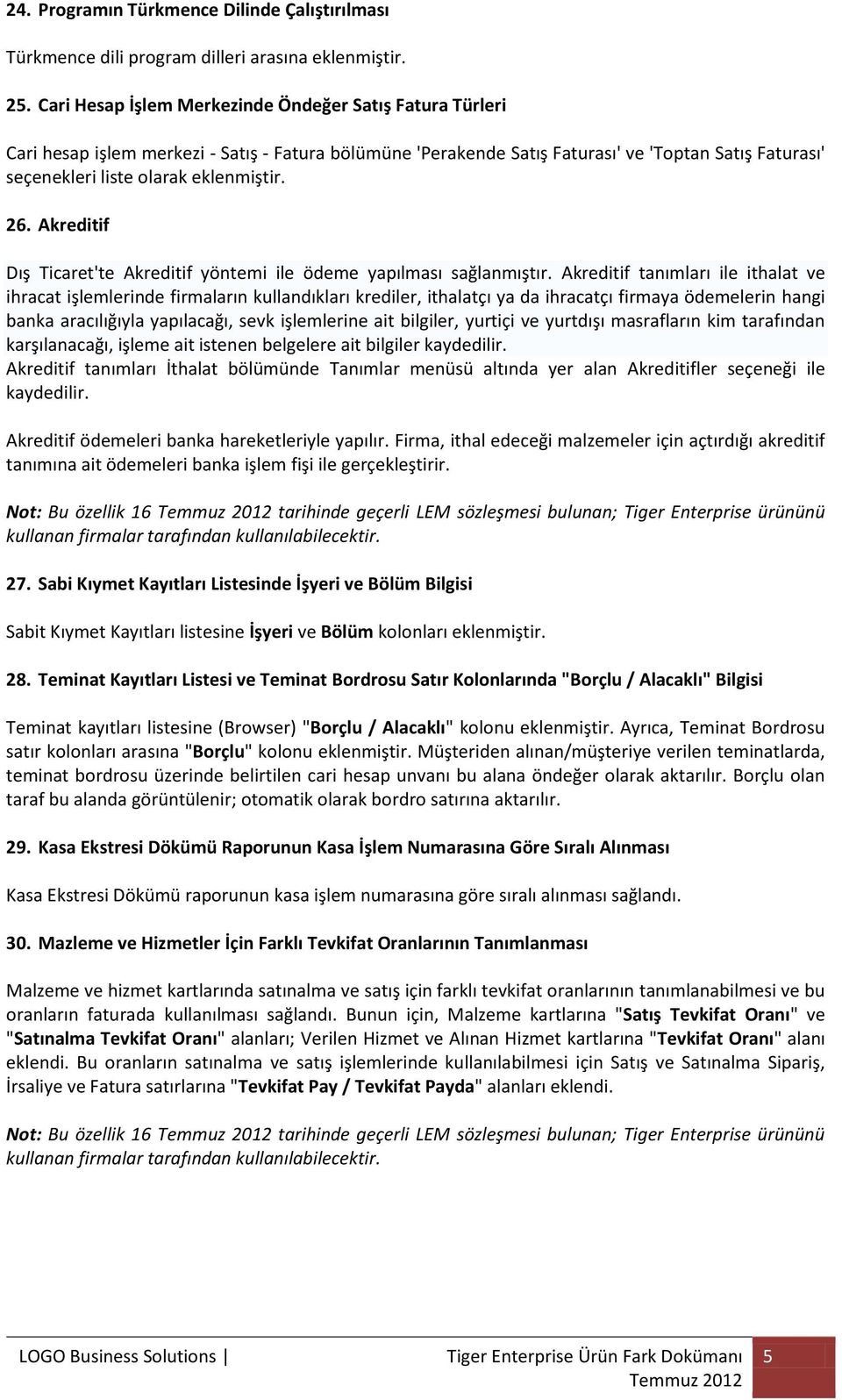 26. Akreditif Dış Ticaret'te Akreditif yöntemi ile ödeme yapılması sağlanmıştır.