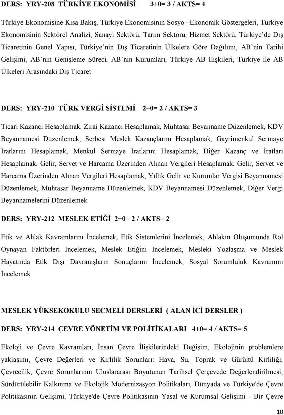 İlişkileri, Türkiye ile AB Ülkeleri Arasındaki Dış Ticaret DERS: YRY-210 TÜRK VERGİ SİSTEMİ 2+0= 2 / AKTS= 3 Ticari Kazancı Hesaplamak, Zirai Kazancı Hesaplamak, Muhtasar Beyanname Düzenlemek, KDV