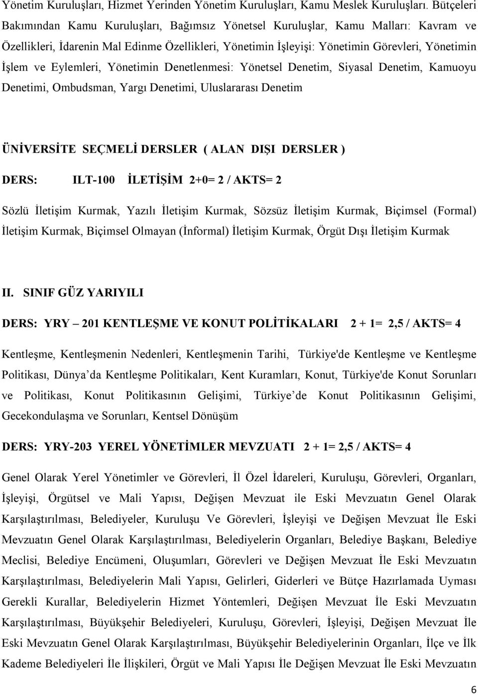 Eylemleri, Yönetimin Denetlenmesi: Yönetsel Denetim, Siyasal Denetim, Kamuoyu Denetimi, Ombudsman, Yargı Denetimi, Uluslararası Denetim ÜNİVERSİTE SEÇMELİ DERSLER ( ALAN DIŞI DERSLER ) DERS: ILT-100