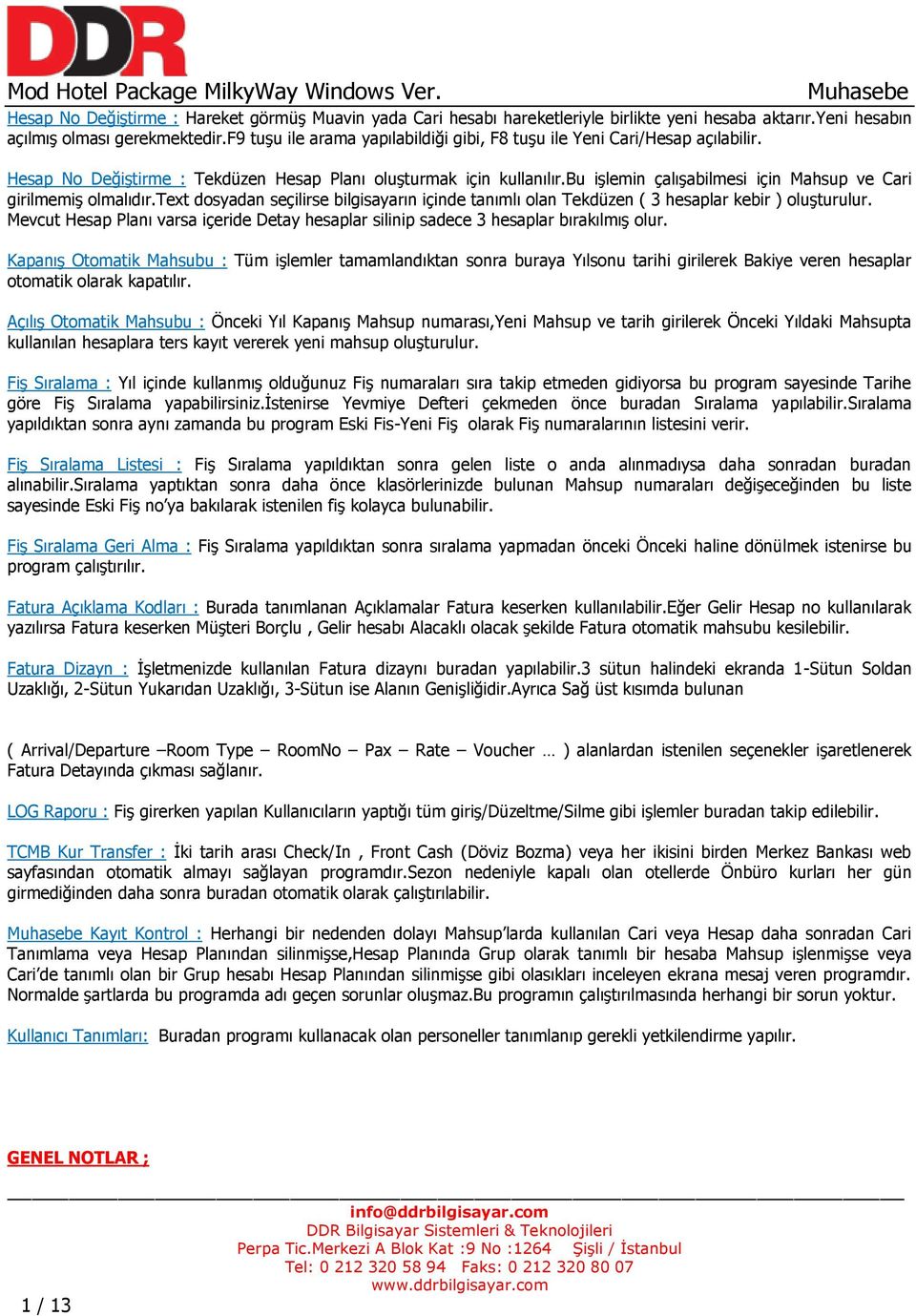 bu işlemin çalışabilmesi için Mahsup ve Cari girilmemiş olmalıdır.text dosyadan seçilirse bilgisayarın içinde tanımlı olan Tekdüzen ( 3 hesaplar kebir ) oluşturulur.