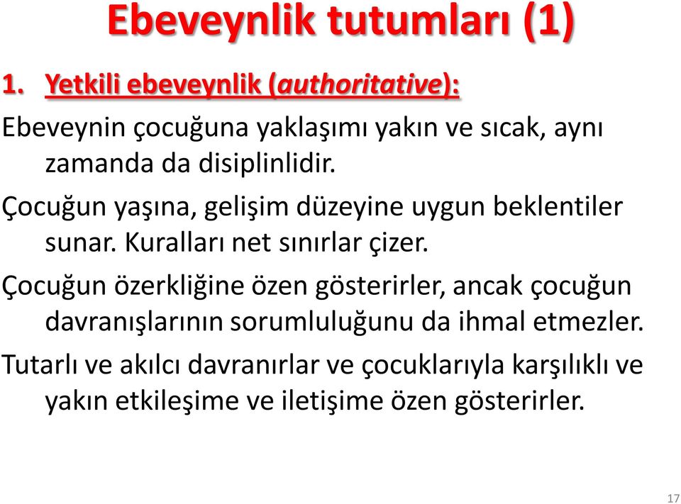 disiplinlidir. Çocuğun yaşına, gelişim düzeyine uygun beklentiler sunar. Kuralları net sınırlar çizer.