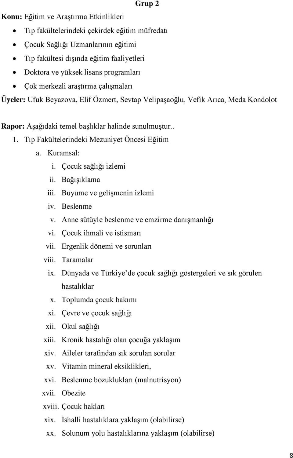 Tıp Fakültelerindeki Mezuniyet Öncesi Eğitim a. Kuramsal: i. Çocuk sağlığı izlemi ii. Bağışıklama iii. Büyüme ve gelişmenin izlemi iv. Beslenme v. Anne sütüyle beslenme ve emzirme danışmanlığı vi.