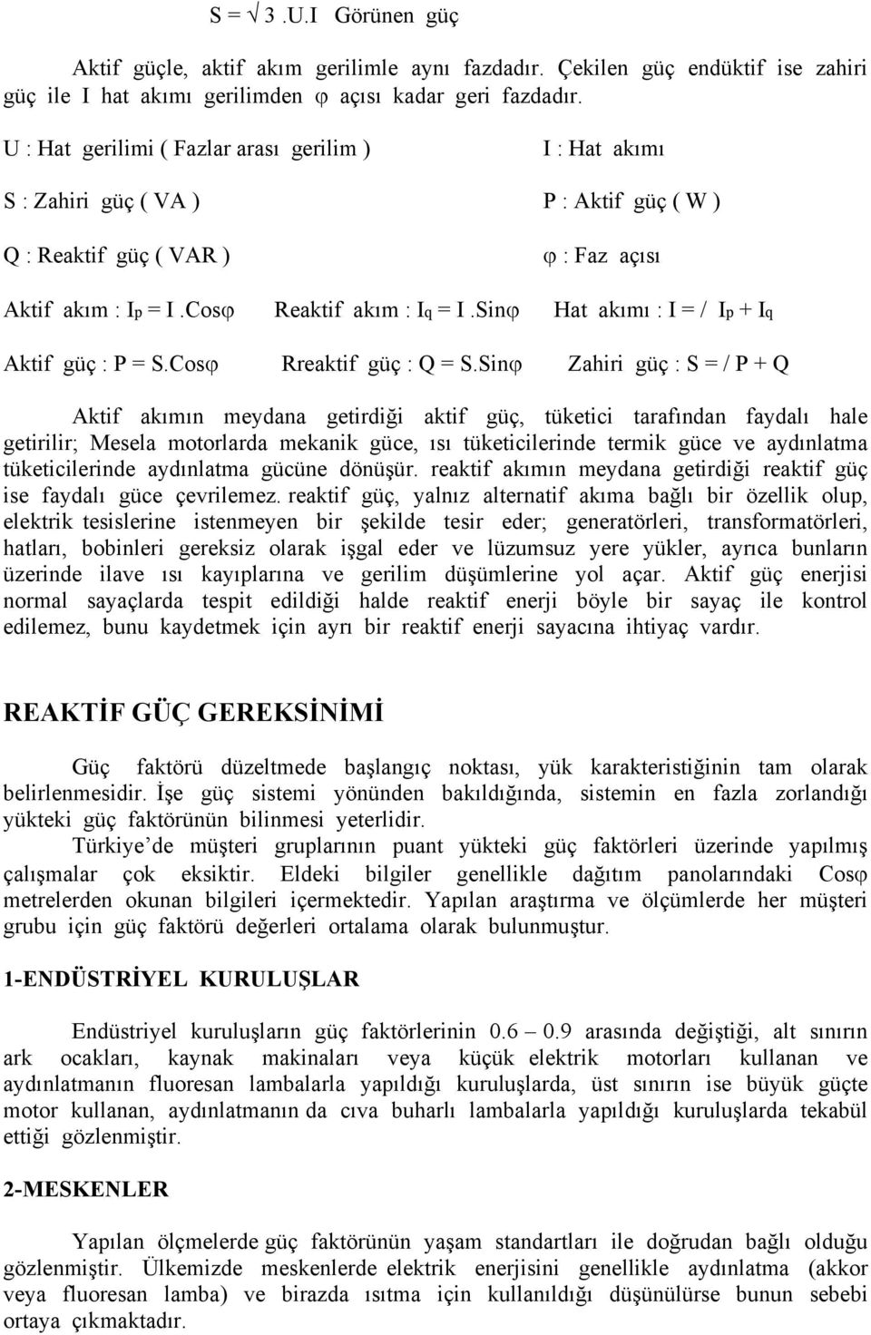 Sinϕ Hat akımı : I = / Ip + Iq Aktif güç : P = S.Cosϕ Rreaktif güç : Q = S.