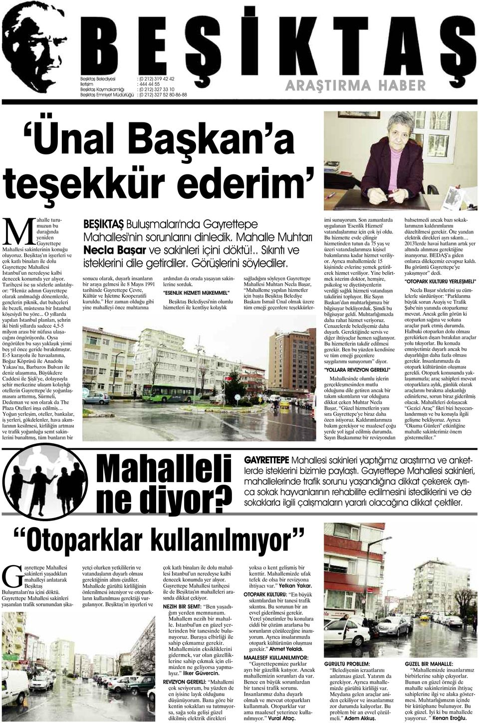 Beşiktaş ın işyerleri ve çok katlı binaları ile dolu Gayrettepe Mahallesi İstanbul un neredeyse kalbi denecek konumda yer alıyor.