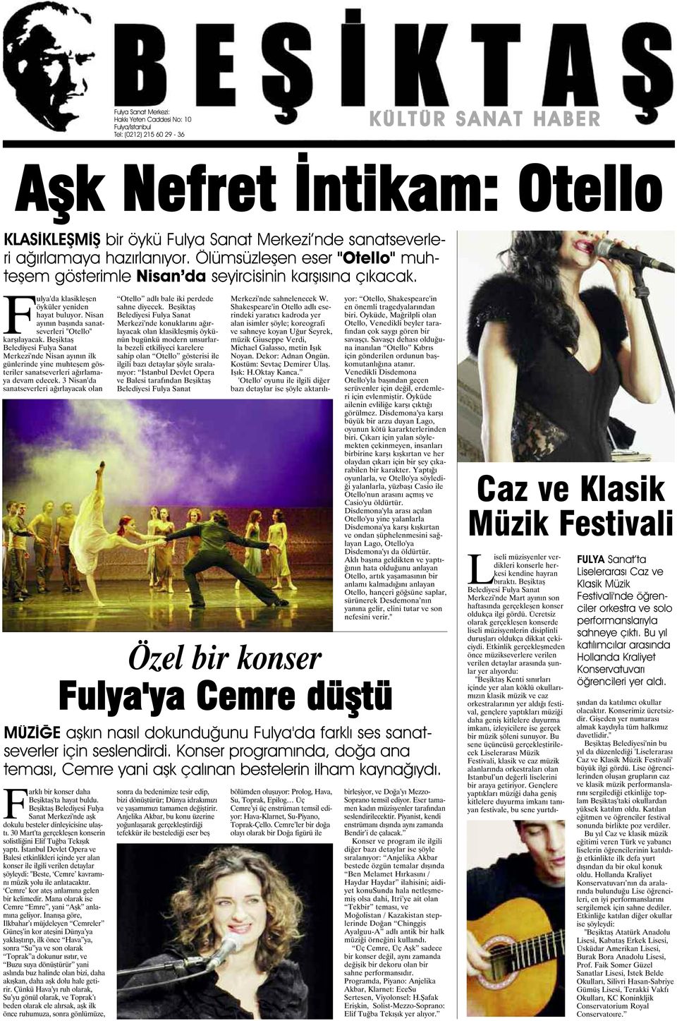 Nisan ayının başında sanatseverleri "Otello" karşılayacak. Beşiktaş Belediyesi Fulya Sanat Merkezi'nde Nisan ayının ilk günlerinde yine muhteşem gösteriler sanatseverleri ağırlamaya devam edecek.