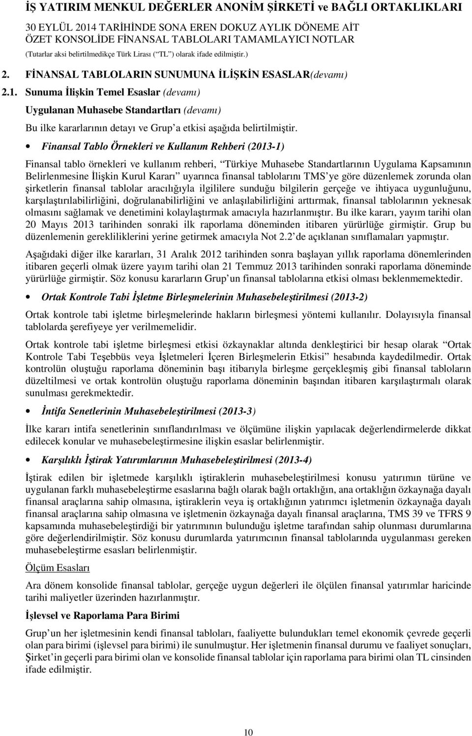 Finansal Tablo Örnekleri ve Kullanım Rehberi (2013-1) Finansal tablo örnekleri ve kullanım rehberi, Türkiye Muhasebe Standartlarının Uygulama Kapsamının Belirlenmesine İlişkin Kurul Kararı uyarınca