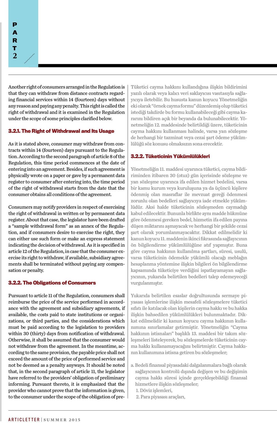 The Right of Withdrawal and Its Usage As it is stated above, consumer may withdraw from contracts within 14 (fourteen) days pursuant to the Regulation.