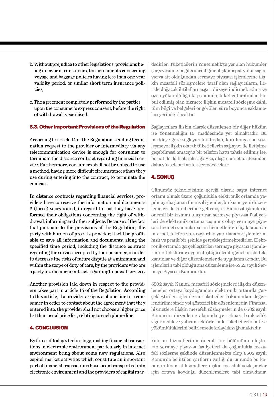 3. Other Important Provisions of the Regulation According to article 14 of the Regulation, sending termination request to the provider or intermediary via any telecommunication device is enough for