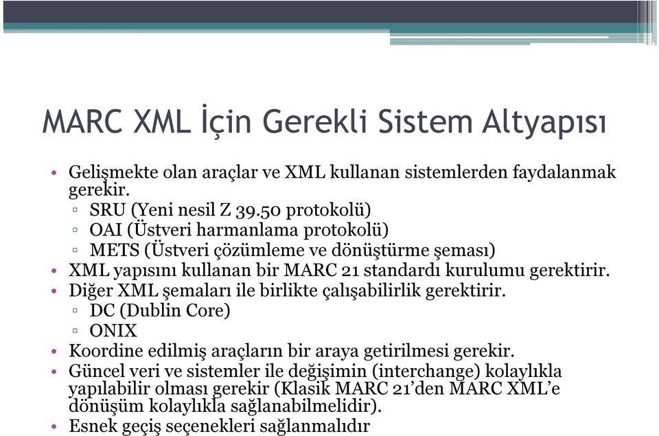 gerektirir. Diğer XML şemaları ile birlikte çalışabilirlik gerektirir. DC (Dublin Core) ONIX Koordine edilmiş araçların bir araya getirilmesi gerekir.