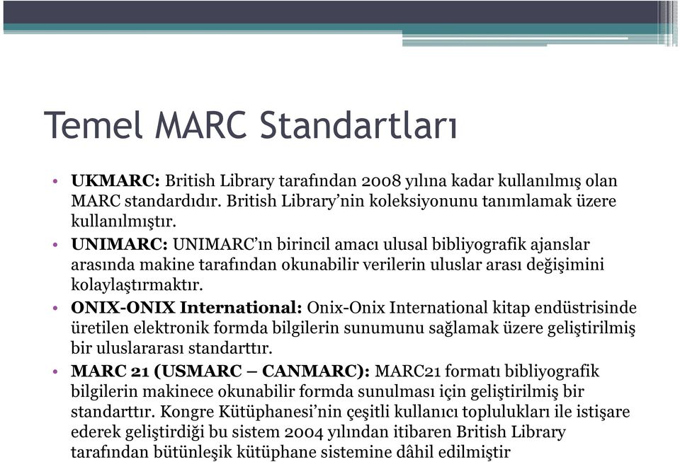 ONIX-ONIX International: Onix-Onix International kitap endüstrisinde üretilen elektronik formda bilgilerin sunumunu sağlamak üzere geliştirilmiş bir uluslararası standarttır.