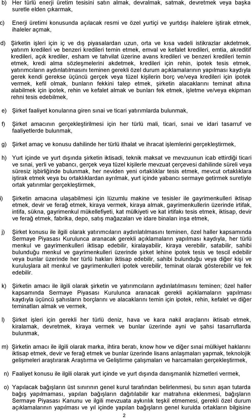 kredileri, emtia, akreditif kredileri, açık krediler, esham ve tahvilat üzerine avans kredileri ve benzeri kredileri temin etmek, kredi alma sözleşmelerini akdetmek, kredileri için rehin, ipotek