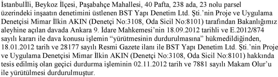 2012 tarihli ve E.2012/874 sayılı kararı ile dava konusu işlemin yürütmesinin durdurulmasına hükmedildiğinden, 18.01.2012 tarih ve 28177 sayılı Resmi Gazete ilanı ile BST Yapı Denetim Ltd.