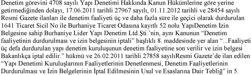 2012 tarihli ve 28454 sayılı Resmi Gazete ilanları ile denetim faaliyeti üç ve daha fazla süre ile geçici olarak durdurulan 1641 Ticaret Sicil No ile Burhaniye Ticaret Odasına kayıtlı 52 nolu