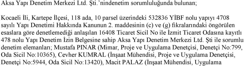 maddesinin (c) ve (g) fıkralarındaki öngörülen esaslara göre denetlemediği anlaşılan 16408 Ticaret Sicil No ile İzmit Ticaret Odasına kayıtlı 478 nolu Yapı Denetim İzin