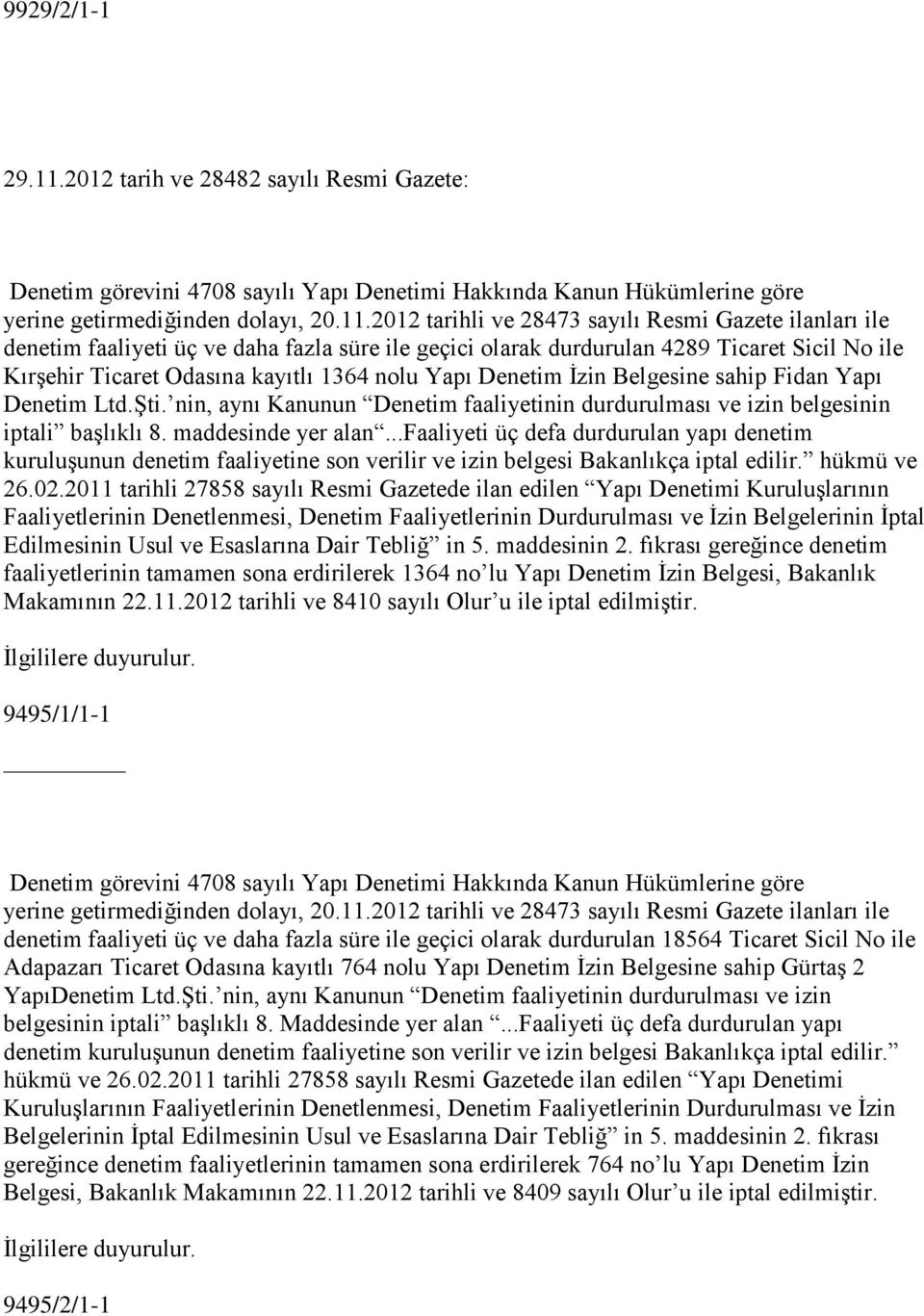 2012 tarihli ve 28473 sayılı Resmi Gazete ilanları ile denetim faaliyeti üç ve daha fazla süre ile geçici olarak durdurulan 4289 Ticaret Sicil No ile Kırşehir Ticaret Odasına kayıtlı 1364 nolu Yapı