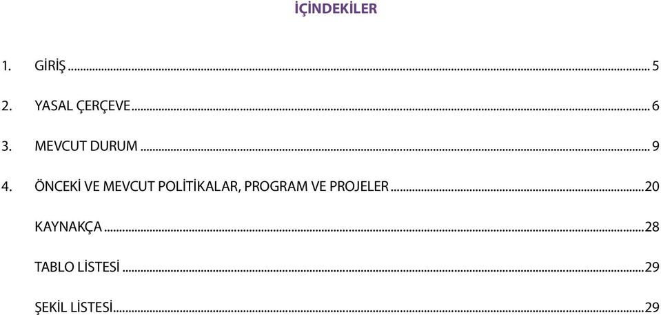 ÖNCEKİ VE MEVCUT POLİTİKALAR, PROGRAM VE