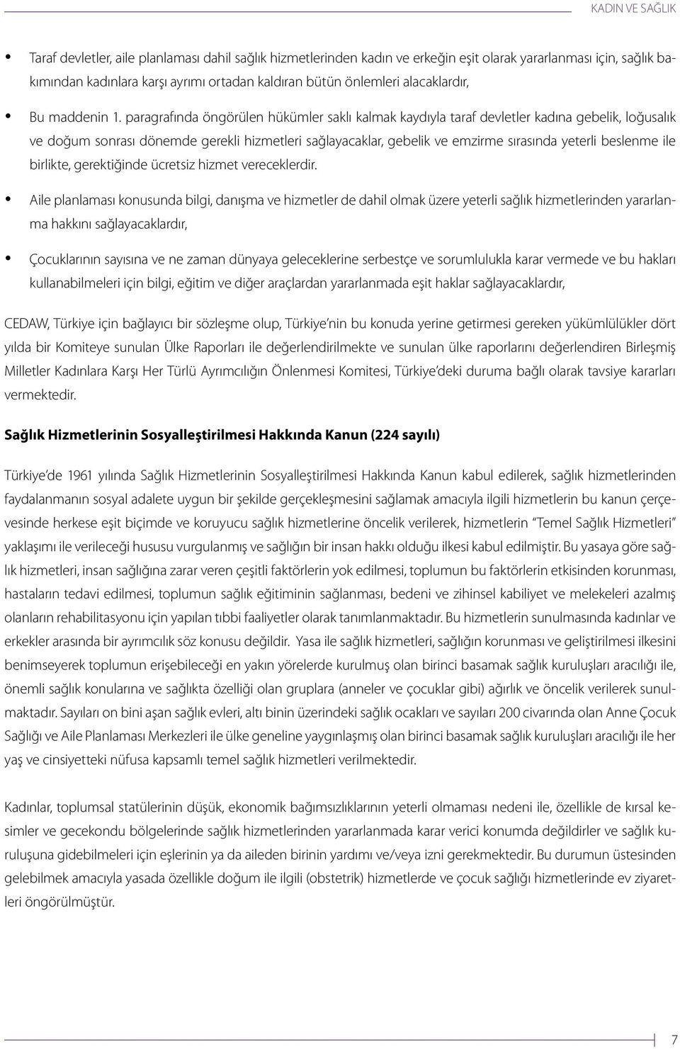 paragrafında öngörülen hükümler saklı kalmak kaydıyla taraf devletler kadına gebelik, loğusalık ve doğum sonrası dönemde gerekli hizmetleri sağlayacaklar, gebelik ve emzirme sırasında yeterli