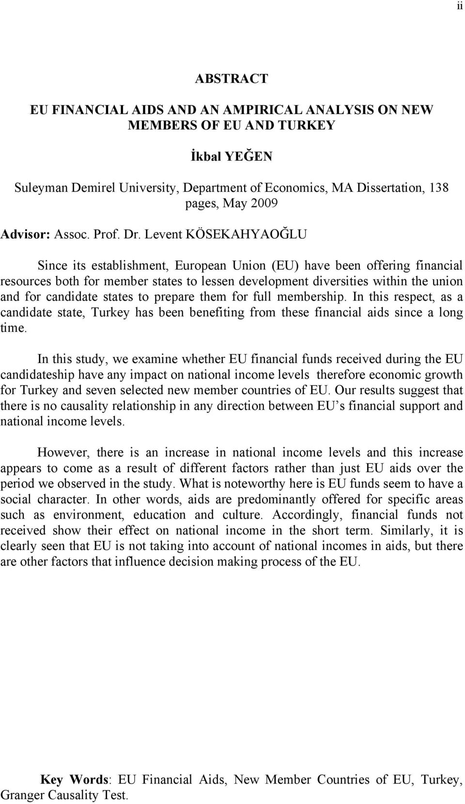 Levent KÖSEKAHYAOĞLU Since its establishment, European Union (EU) have been offering financial resources both for member states to lessen development diversities within the union and for candidate