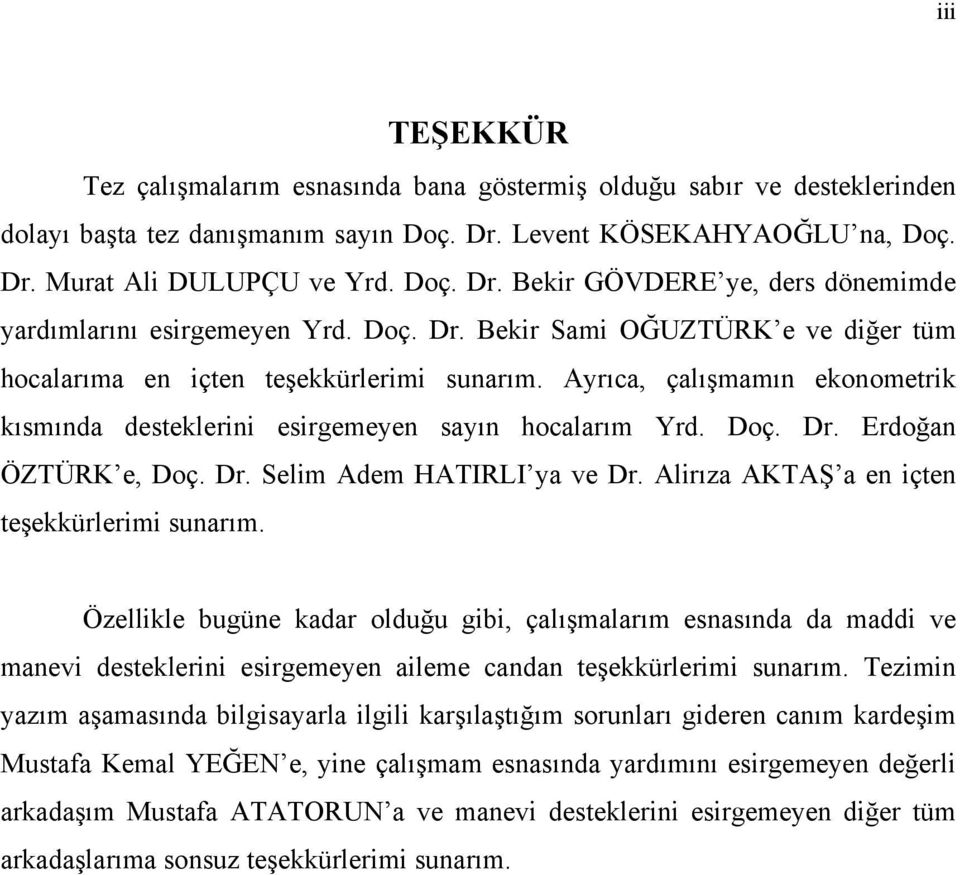 Dr. Selim Adem HATIRLI ya ve Dr. Alirıza AKTAŞ a en içten teşekkürlerimi sunarım.