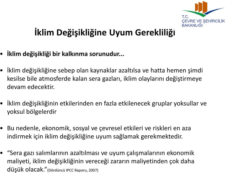 İklim değişikliğinin etkilerinden en fazla etkilenecek gruplar yoksullar ve yoksul bölgelerdir Bu nedenle, ekonomik, sosyal ve çevresel etkileri ve riskleri en