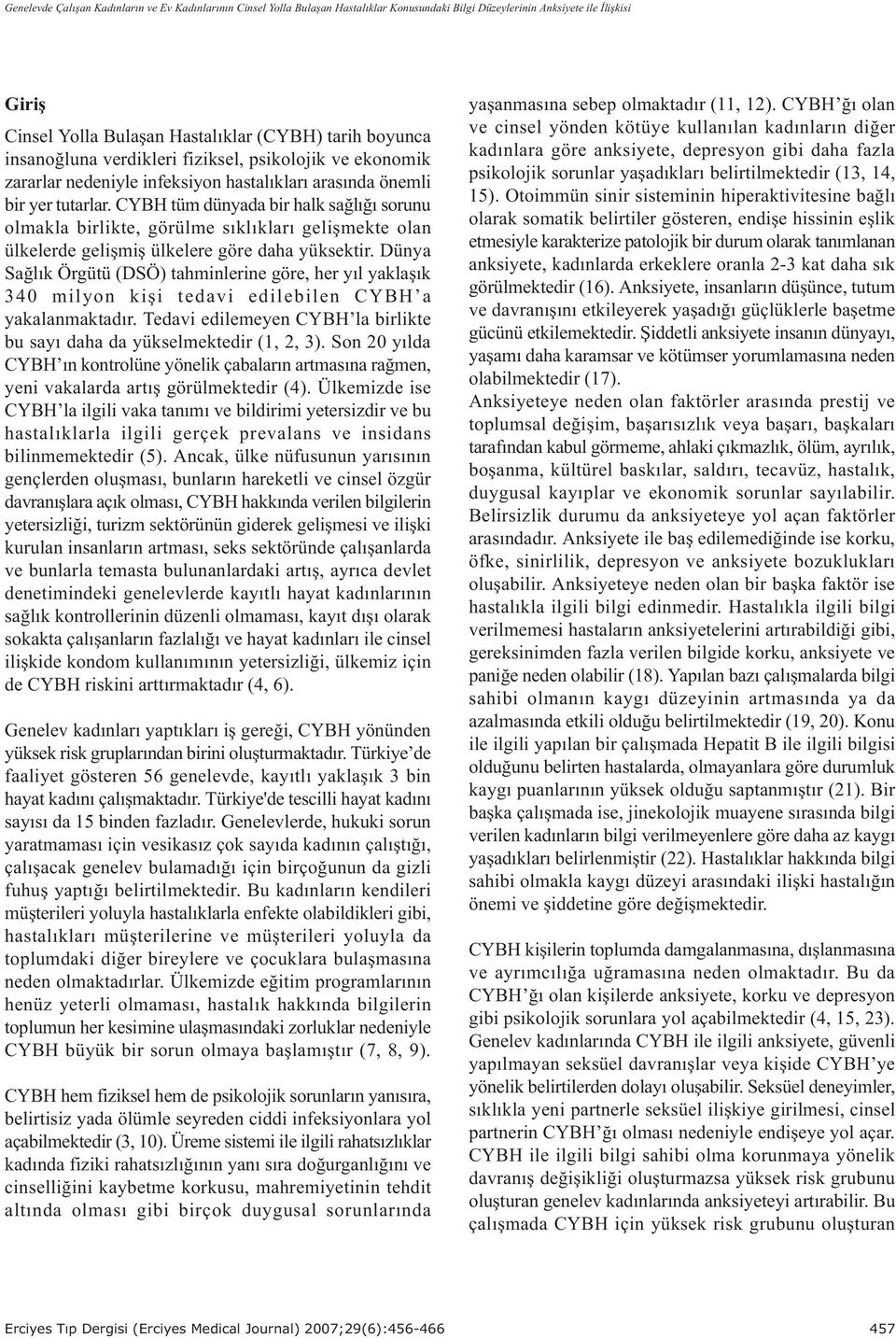 CYBH tüm dünyada bir halk saðlýðý sorunu olmakla birlikte, görülme sýklýklarý geliþmekte olan ülkelerde geliþmiþ ülkelere göre daha yüksektir.